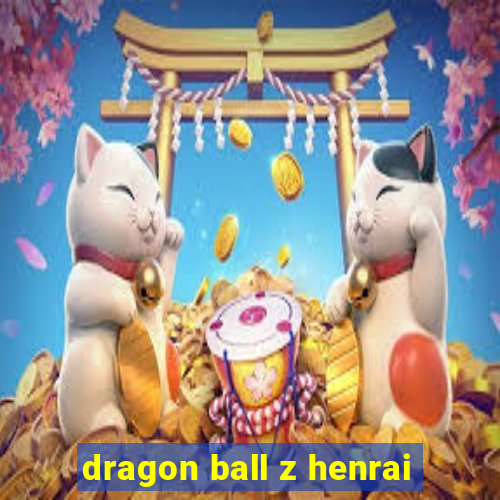 dragon ball z henrai